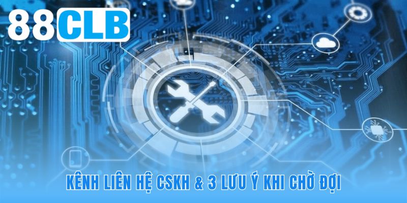 Lưu ý quan trọng giúp bảo vệ an toàn tài khoản khi bảo trì 88CLB