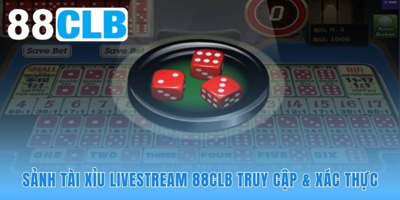 Tài xỉu livestream 88CLB minh bạch nhờ công nghệ xác thực thời gian thực