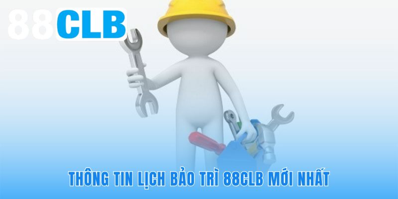 Lịch trình bảo trì 88CLB hỗ trợ hội viên chủ động kế hoạch giải trí