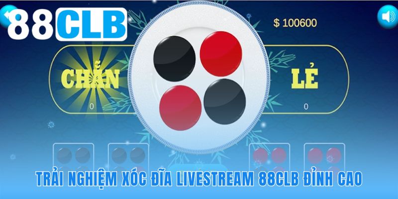 Xóc đĩa livestream 88CLB sở hữu công nghệ hình ảnh chân thực sắc nét